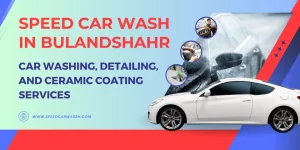 Speed Car Wash in Bulandshahr Your Ultimate Destination for Professional Car Washing, Detailing, and Ceramic Coating Services