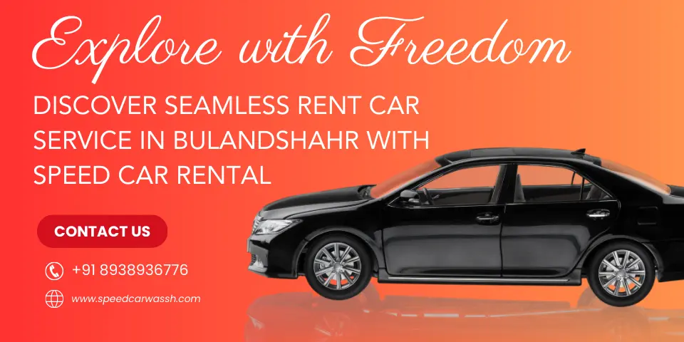 Explore with Freedom Discover Seamless Rent Car Service in Bulandshahr with Speed Car Rental