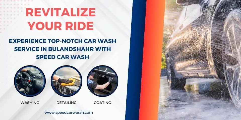 Revitalize Your Ride Experience Top-Notch Car Wash Service in Bulandshahr with Speed Car Wash