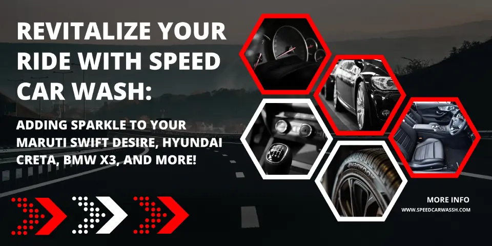 Revitalize Your Ride with Speed Car Wash Adding Sparkle to Your Maruti Swift Desire, Hyundai Creta, BMW X3, and More!