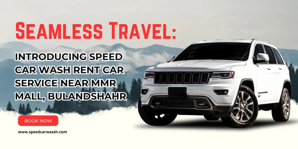 Seamless Travel Introducing SpeedCarWash's Rent Car Service near MMR Mall, Bulandshahr